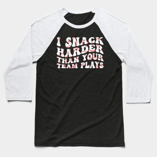 I Snack Harder Than Your Team Plays Softball Baseball Saying Baseball T-Shirt